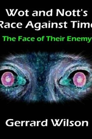 Cover of Wot and Nott's Race Against Time: Part Four - the Face of Their Enemy