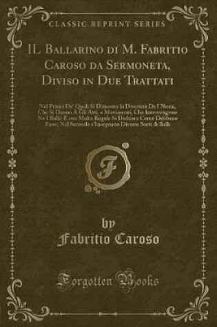 Cover of Il Ballarino Di M. Fabritio Caroso Da Sermoneta, Diviso in Due Trattati