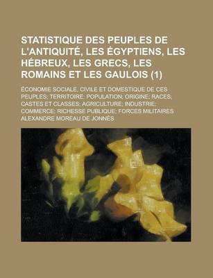 Book cover for Statistique Des Peuples de L'Antiquite, Les Egyptiens, Les Hebreux, Les Grecs, Les Romains Et Les Gaulois; Economie Sociale, Civile Et Domestique de C