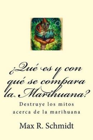 Cover of ?Que es y con que se compara la Marihuana?