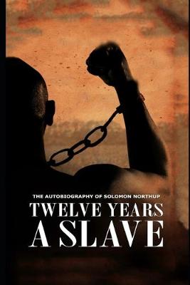 Book cover for Twelve Years a Slave By Solomon Northup (A True Story Of A Slave) "Complete Unabridged & Annotated Version"