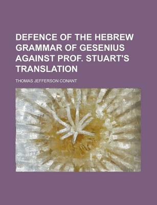 Book cover for Defence of the Hebrew Grammar of Gesenius Against Prof. Stuart's Translation