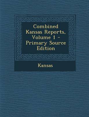 Book cover for Combined Kansas Reports, Volume 1 - Primary Source Edition