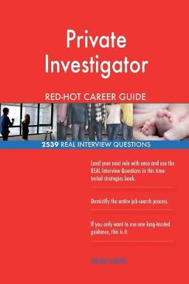 Book cover for Private Investigator Red-Hot Career Guide; 2539 Real Interview Questions