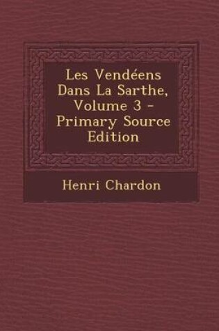 Cover of Les Vendeens Dans La Sarthe, Volume 3 - Primary Source Edition