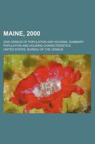 Cover of Maine, 2000; 2000 Census of Population and Housing. Summary Population and Housing Characteristics