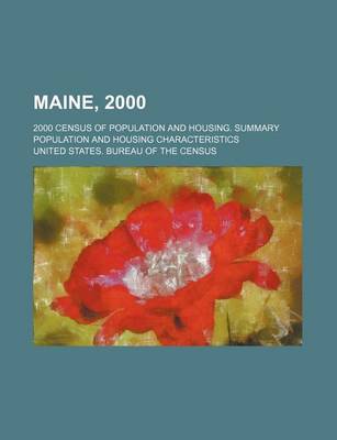 Book cover for Maine, 2000; 2000 Census of Population and Housing. Summary Population and Housing Characteristics