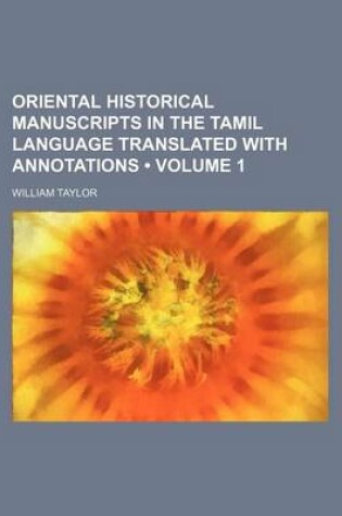 Cover of Oriental Historical Manuscripts in the Tamil Language Translated with Annotations (Volume 1)