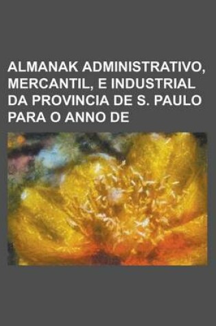 Cover of Almanak Administrativo, Mercantil, E Industrial Da Provincia de S. Paulo Para O Anno de