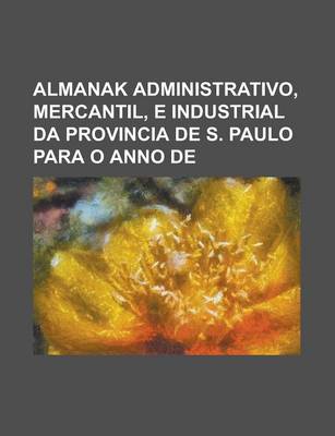 Book cover for Almanak Administrativo, Mercantil, E Industrial Da Provincia de S. Paulo Para O Anno de