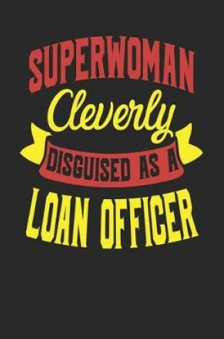 Cover of Superwoman Cleverly Disguised As A Loan Officer