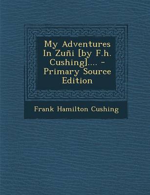 Book cover for My Adventures in Zuni [By F.H. Cushing].... - Primary Source Edition