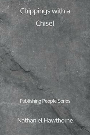 Cover of Chippings with a Chisel - Publishing People Series