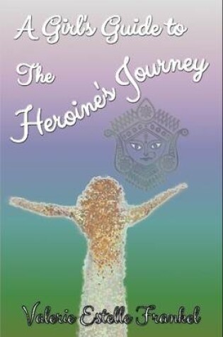 Cover of A Girl's Guide to the Heroine's Journey