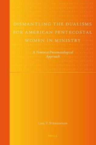 Cover of Dismantling the Dualisms for American Pentecostal Women in Ministry
