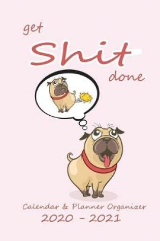 Cover of Get Shit Done Calendar & Planner Organizer 2020-2021