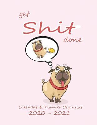 Book cover for Get Shit Done Calendar & Planner Organizer 2020-2021