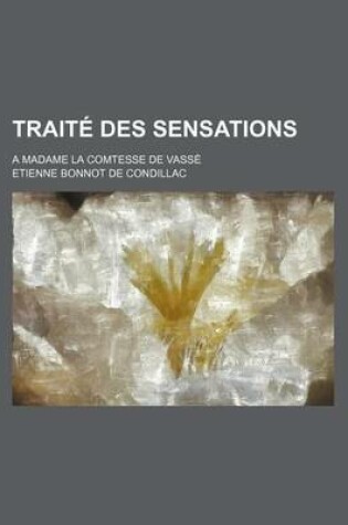 Cover of Traite Des Sensations (2); A Madame La Comtesse de Vasse