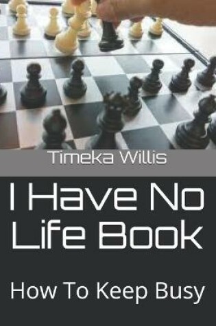 Cover of I Have No Life Book