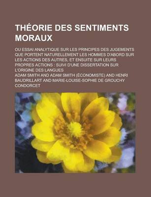 Book cover for Theorie Des Sentiments Moraux; Ou Essai Analytique Sur Les Principes Des Jugements Que Portent Naturellement Les Hommes D'Abord Sur Les Actions Des Au