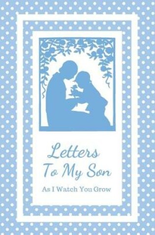 Cover of Letters To My Son As I Watch You Grow