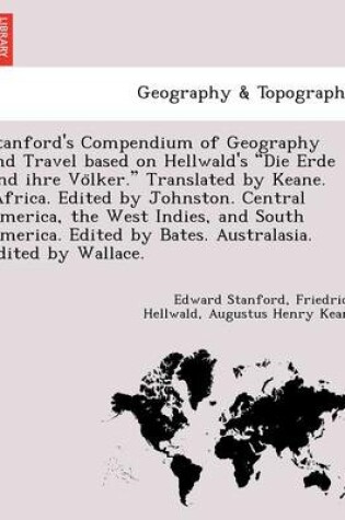 Cover of Stanford's Compendium of Geography and Travel Based on Hellwald's Die Erde Und Ihre Vo Lker. Translated by Keane. (Africa. Edited by Johnston. Centr