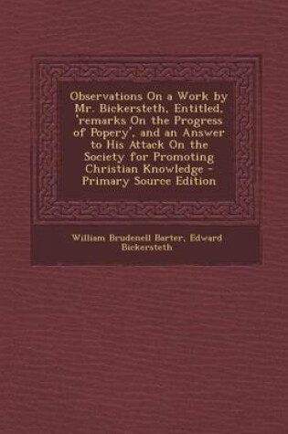 Cover of Observations on a Work by Mr. Bickersteth, Entitled, 'Remarks on the Progress of Popery', and an Answer to His Attack on the Society for Promoting Chr