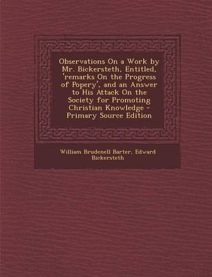 Book cover for Observations on a Work by Mr. Bickersteth, Entitled, 'Remarks on the Progress of Popery', and an Answer to His Attack on the Society for Promoting Chr