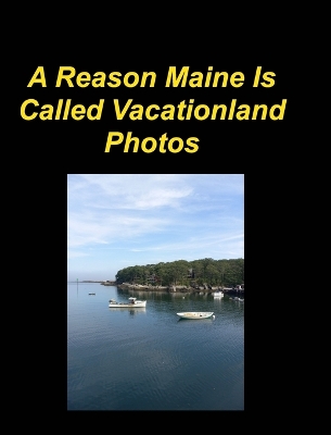 Book cover for A Reason Maine Is Called Vacationland Photos