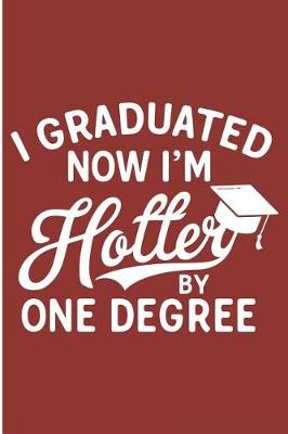 Book cover for I Graduated Now I'm Hotter by One Degree