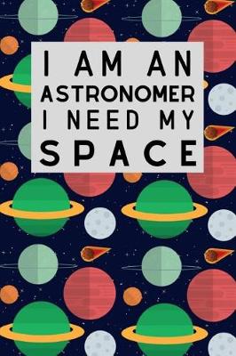 Book cover for I Am An Astronomer I Need My Space