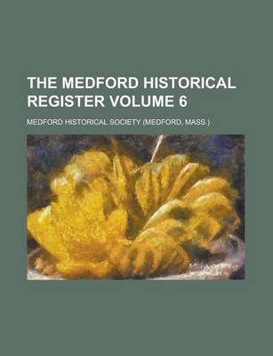 Book cover for The Medford Historical Register Volume 6