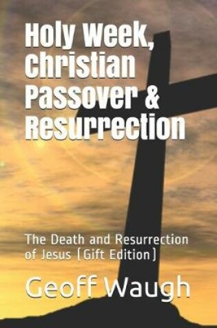 Cover of Holy Week, Christian Passover & Resurrection (Gift Edition)