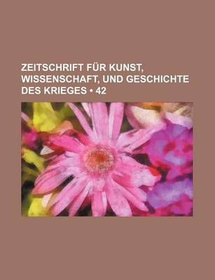 Book cover for Zeitschrift Fur Kunst, Wissenschaft, Und Geschichte Des Krieges (42 )