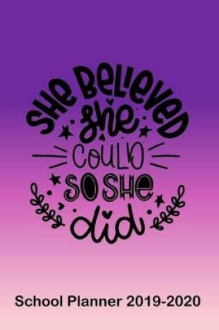Cover of She Believed She Could So She Did School Planner 2019-2020