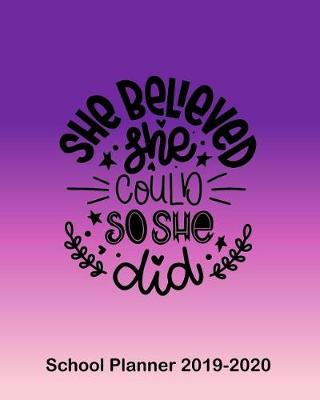 Book cover for She Believed She Could So She Did School Planner 2019-2020