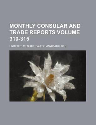 Book cover for Monthly Consular and Trade Reports Volume 310-315