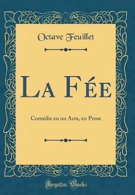 Book cover for La Fée: Comédie en un Acte, en Prose (Classic Reprint)