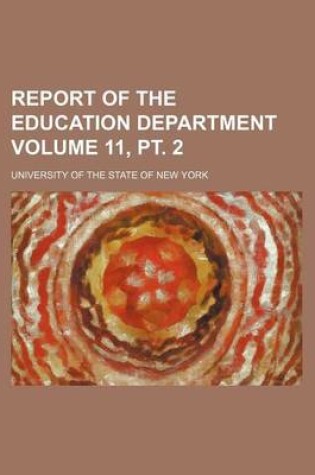Cover of Report of the Education Department Volume 11, PT. 2