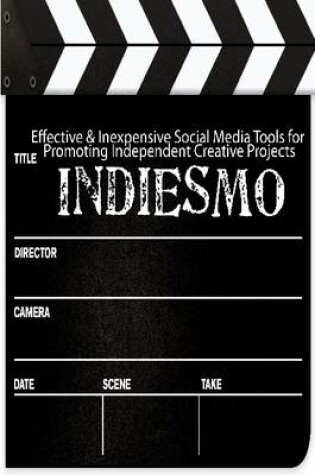 Cover of IndieSMO: Effective & Inexpensive Social Media Tools for Promoting Independent Creative Projects