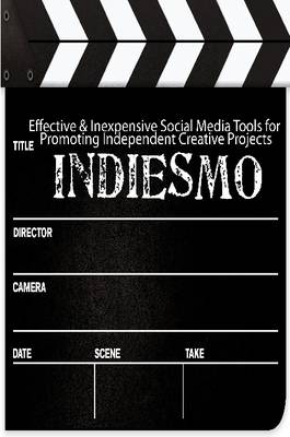 Book cover for IndieSMO: Effective & Inexpensive Social Media Tools for Promoting Independent Creative Projects