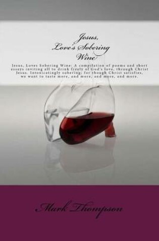 Cover of Jesus, Love's Sobering Wine