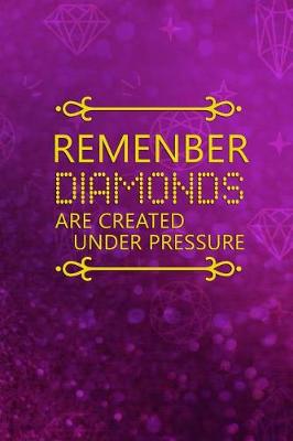 Book cover for Remenber Diamonds Are Created Under Pressure