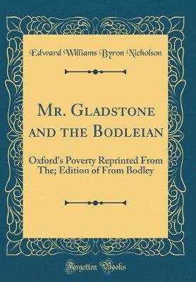 Book cover for Mr. Gladstone and the Bodleian: Oxford's Poverty Reprinted From The; Edition of From Bodley (Classic Reprint)