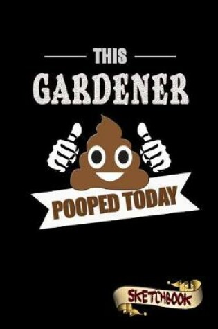 Cover of This Gardener Pooped Today