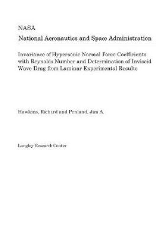 Cover of Invariance of Hypersonic Normal Force Coefficients with Reynolds Number and Determination of Inviscid Wave Drag from Laminar Experimental Results