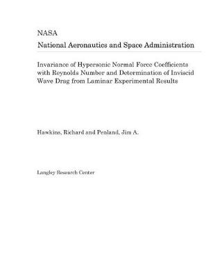 Book cover for Invariance of Hypersonic Normal Force Coefficients with Reynolds Number and Determination of Inviscid Wave Drag from Laminar Experimental Results