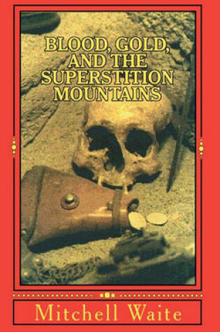 Cover of Blood, Gold, And The Superstition Mountains