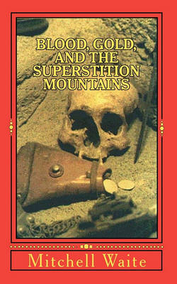 Book cover for Blood, Gold, And The Superstition Mountains