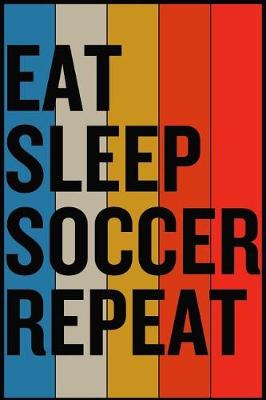 Book cover for Eat Sleep Soccer Repeat